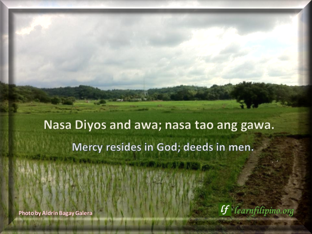 Filipino Quote: Mercy resides in God; deeds in men.