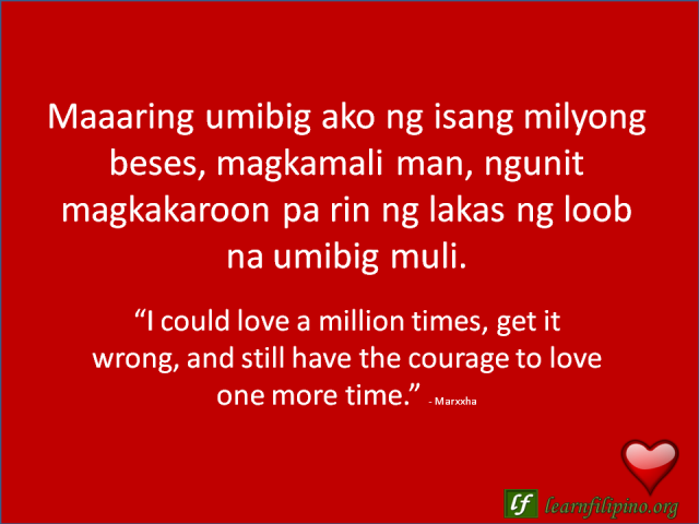 English to Tagalog Love Quote: “I could love a million times, get it wrong, and still have the courage to love one more time.”