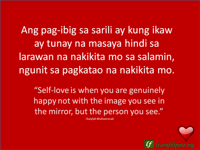 English to Tagalog Love Quote: “Self-love is when you are genuinely happy not with the image you see in the mirror, but the person you see.”