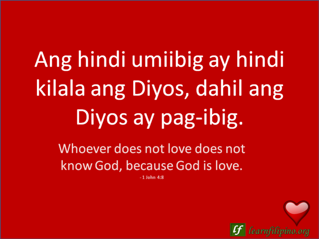 English to Tagalog Love Quote: Whoever does not love does not know God, because God is love. - 1 John 4:8