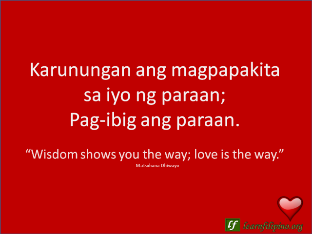 English to Tagalog Love Quote: “Wisdom shows you the way; love is the way.”
