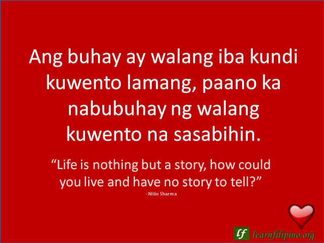 English to Tagalog Love Quote: “Life is nothing but a story, how could you live and have no story to tell?”