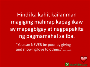 English to Tagalog Love Quote: “You can NEVER be poor by giving and showing love to others.”