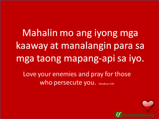 English to Tagalog Love Quote: Love your enemies and pray for those who persecute you.