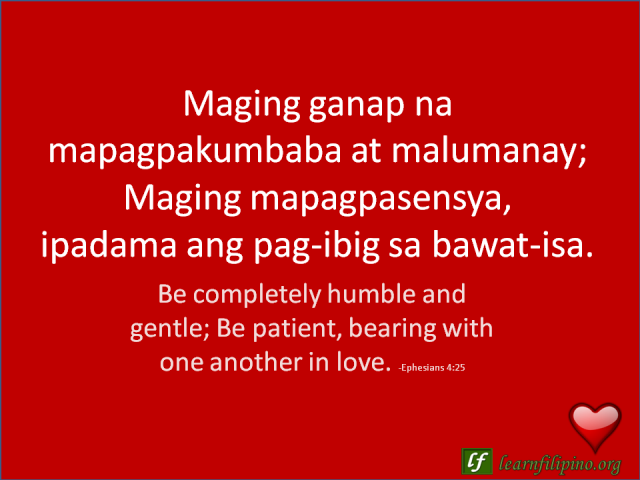 English to Tagalog Love Quote: Be completely humble and gentle; be patient, bearing with one another in love.