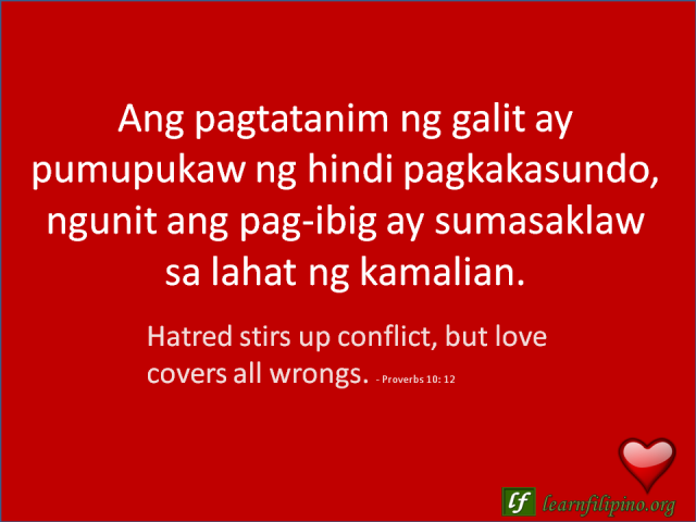 English to Tagalog Love Quote: Hatred stirs up conflict, but love covers all wrongs. - Proverbs 10: 12