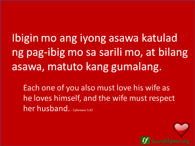 English to Tagalog Love Quote: Each one of you also must love his wife as he loves himself, and the wife must respect her husband. - Ephesians 5:33