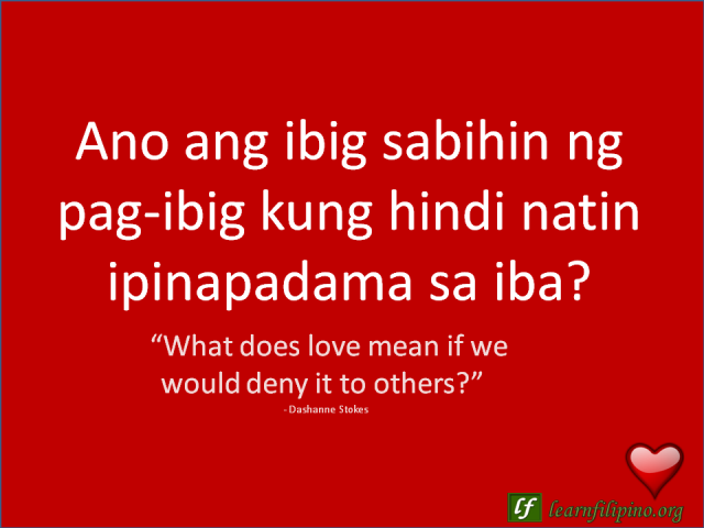 English to Tagalog Love Quote: “What does love mean if we would deny it to others?”