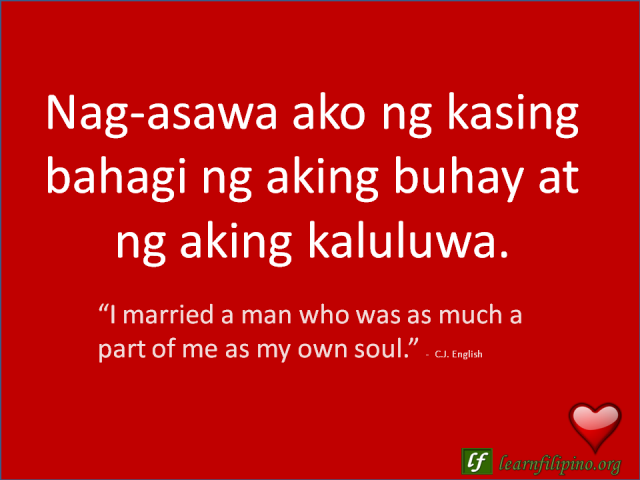 English to Tagalog Love Quote: “I married a man who was as much a part of me as my own soul.”