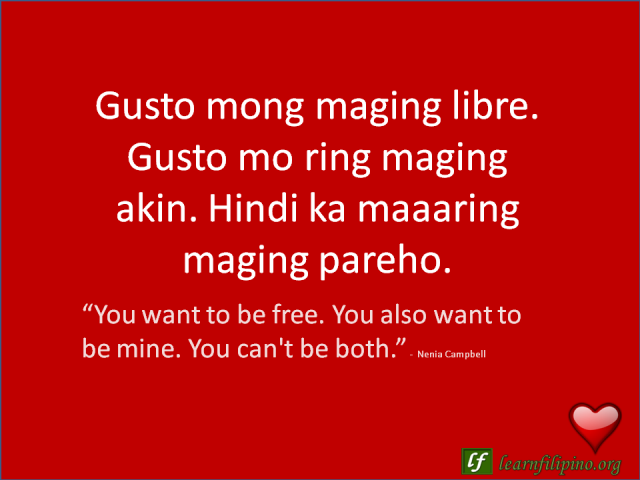 English to Tagalog Love Quote: “You want to be free. You also want to be mine. You can't be both.”