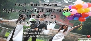 Ilocano Translation - Kayat mo ti mawayaan. Kayat mo pay ti agtalinaed kanyak. Saan a mabalin nga aramidem nga agpada. - "You want to be free. You also want to me mine. You can't be both." - Nenia Campbell