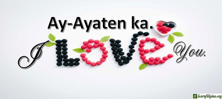 Ilocano Translation - I love you. - Ay-ayaten ka.