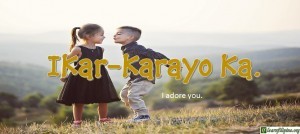 Ilocano Translation - I adore you. - Ikar-karayo ka.