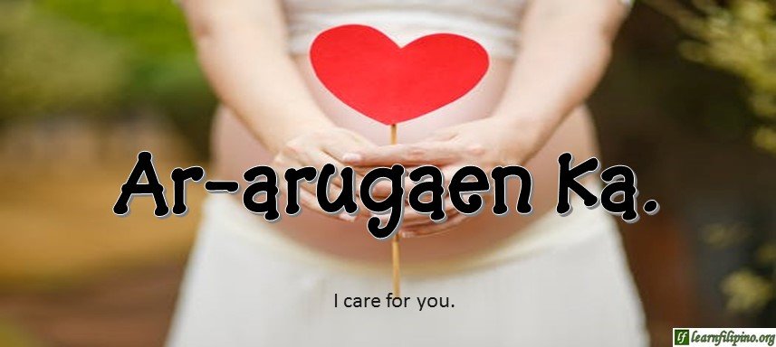 Ilocano Translation - I care for you (2) - Ar-arugaen ka.