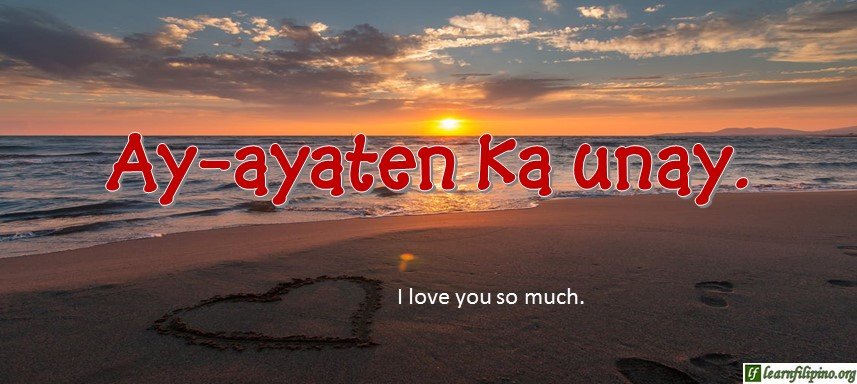 Ilocano Translation - I love you so much! - Ay-ayaten ka unay.