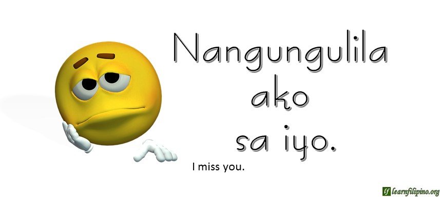 Tagalog Translation - I miss you. 2 - Nangungulila ako sa iyo.